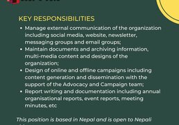 Key Responsibility: -Manage external communication of the organization including social media, website, newsletter, messaging groups and email groups; -Maintain documents and archiving information, multi-media content and designs of the organization; -Design of online and offline campaigns including content generation and dissemination with the support of the Advocacy and Campaign team; -Report writing and documentation including annual organisational reports, event reports, meeting minutes, etc.;