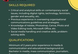 Skills Required:  -	Critical and analytical skills on contemporary social issues, including digital rights, technology, feminism, gender and sexuality, etc.  -	Previous experience in overseeing organisational communications guidelines and strategies.  -	Knowledge of Adobe, Photoshop, Canva, Photo and Video Editing tools, Microsoft Office, etc  -	Social media handling and creative skills, problem-solving skills  This position is based in Nepal and is open to Nepali citizens.